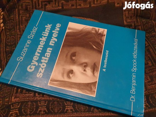 Suzanne Szász: Gyermekünk szótlan nyelve -A testbeszéd