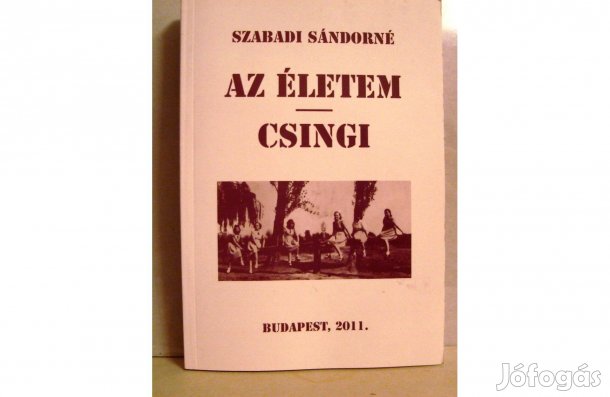 Szabadi Sándorné: Az életem - Csingi /dedikált