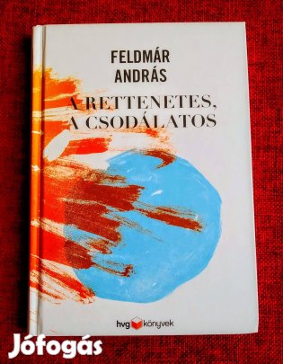 Szabadság szerelem A rettenetes, a csodálatos Feldmár András HVG