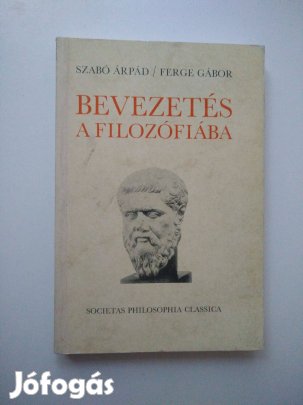 Szabó Árpád - Ferge Gábor - Bevezetés a filozófiába Gimnáziumok