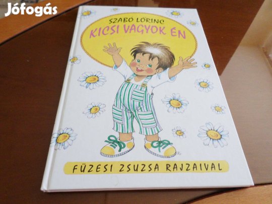 Szabó Lőrinc Kicsi Vagyok Én Füzesi Zsuzsa Rajz. Gyermekkönyv