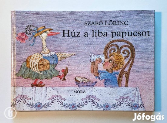 Szabó Lőrinc: Húz a liba papucsot - - - (Csak személyesen!)