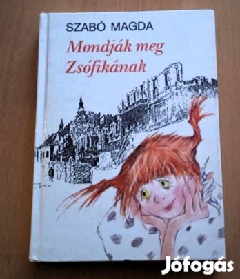 Szabó Magda Mondják meg Zsófikának