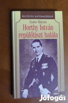 Szabó Mátyás : Horthy István repülőtiszt halála