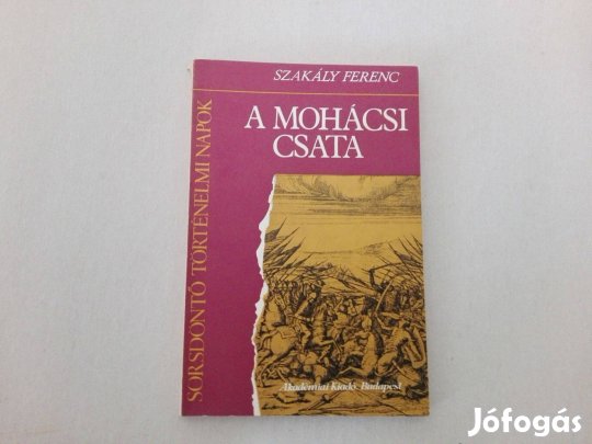 Szakály Ferenc: A mohácsi csata c.könyv jó állapotban eladó!