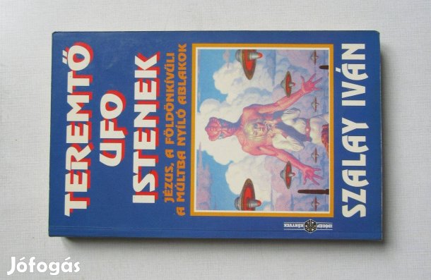 Szalay Iván Teremtő UFO Istenek