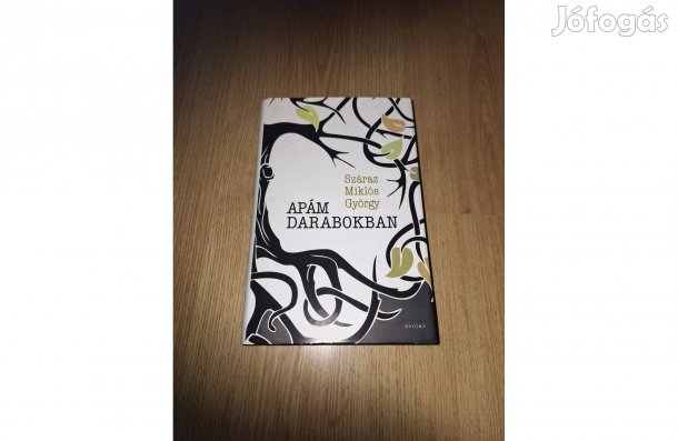 Száraz Miklós György: Apám darabokban