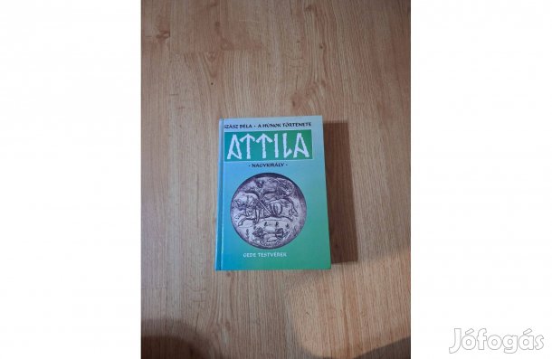 Szász Béla: A húnok története. Attila nagykirály
