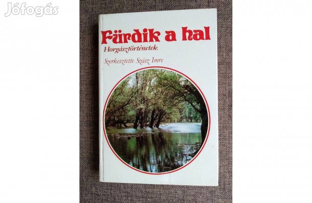 Szász Imre Fürdik a hal (Horgásztörténetek) Mezőgazdasági Kiadó, 1983