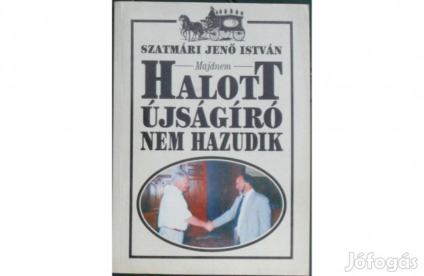 Szatmári Jenő István: Majdnem halott újságíró nem hazudik