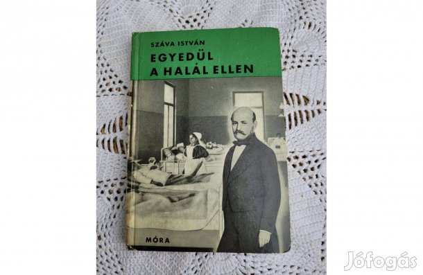 Száva István Egyedül a halál ellen -Semmelweis Ignác élete