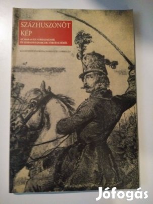 Százhuszonöt kép Az 1848-49-Es Forradalmak És Szabadságh