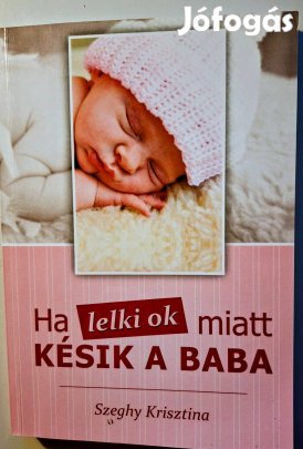 Szeghy Krisztina: Ha lelki ok miatt késik a baba