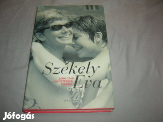 Székely Éva - Sírni csak a győztesnek szabad