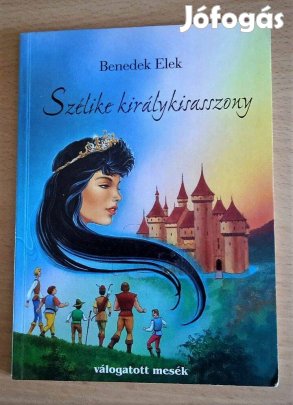 Szélike királykisasszony Benedek Elek Válogatott mesék