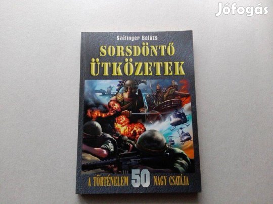 Szélinger Balázs: Sorsdöntő ütközetek című Új könyve akciósan eladó!