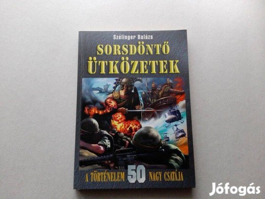 Szélinger Balázs: Sorsdöntő ütközetek című Új könyve akciósan eladó!