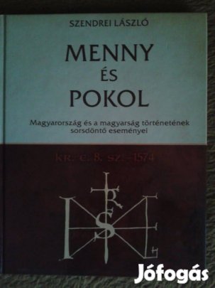 Szendrei László: Menny és Pokol - Magyarország és a magyarság történet