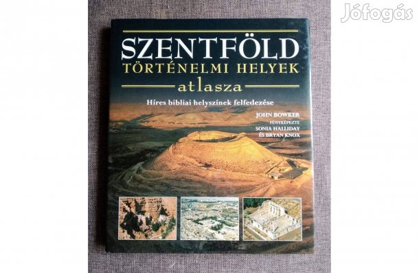 Szentföld - Történelmi helyek atlasza John Bowker Sok Mást Is Hirdet