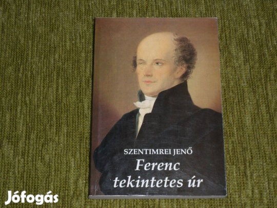 Szentimrei Jenő: Ferenc tekintetes úr - Kölcsey Ferenc életregénye