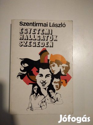 Szentirmai László - Egyetemi hallgatók Szegeden
