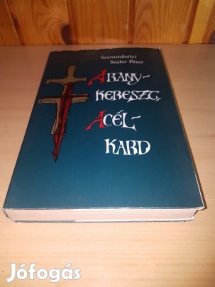 Szentmihályi Szabó Péter - Aranykereszt, acélkard - 1985