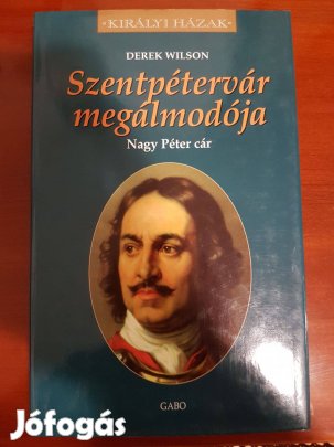 Szentpétervár megálmodója - Nagy Péter cár