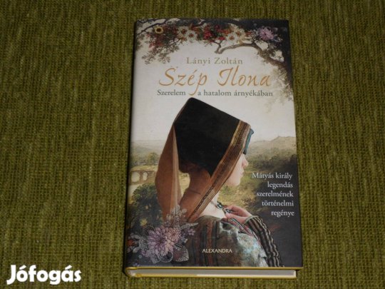 Szép Ilona - Mátyás király szerelmének történelmi regénye