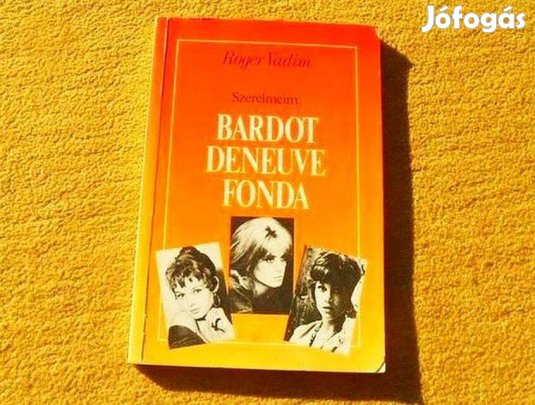 Szerelmeim - Bardot, Deneuve, Fonda - Roger Vadim