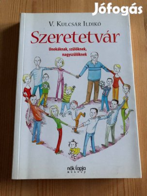 Szeretetvár - Unokáknak, szülőknek, nagyszülőknek - V. Kulcsár Ildikó