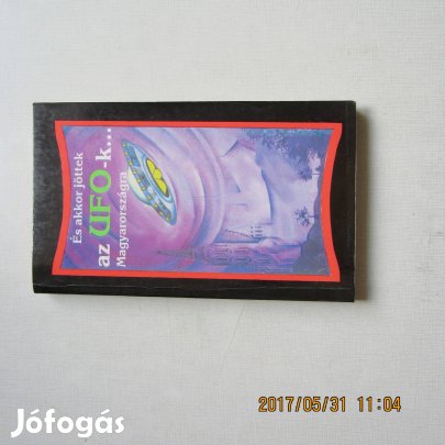 Szerkesztő: Dalai László És akkor jöttek az UFO-k Magyarországra