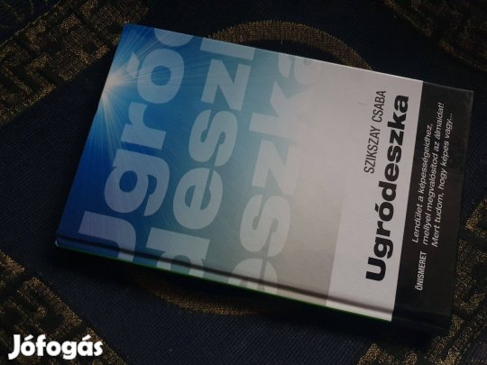 Szikszay Csaba: Ugródeszka - Önismeret - Lendület a képességeidhez