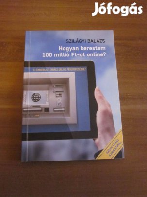 Szilágyi Balázs - Hogyan kerestem 100 millió Ft-ot online?