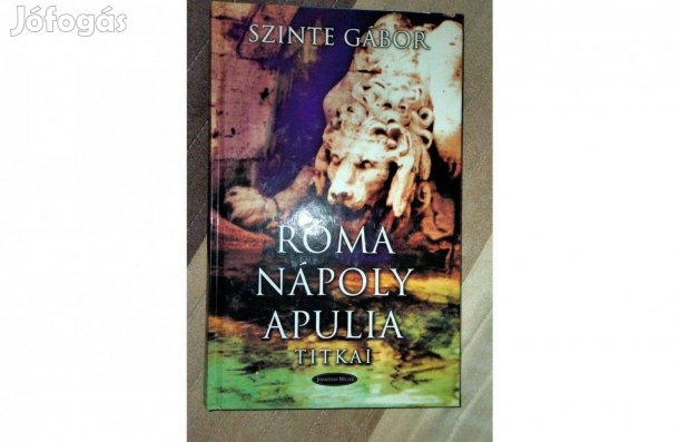 Szinte Gábor - Róma-Nápoly-Apulia titkai