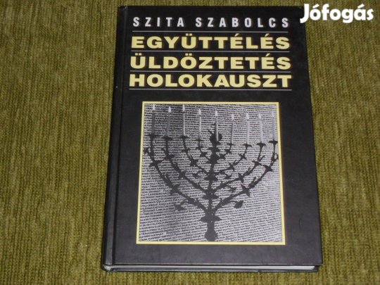 Szita Szabolcs: Együttélés, üldöztetés, holokauszt