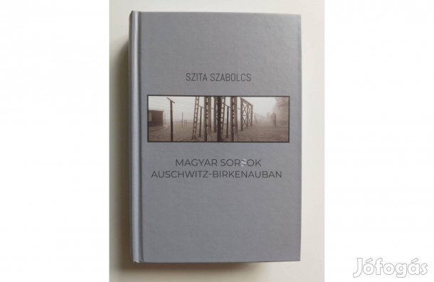 Szita Szabolcs: Magyar sorsok Auschwitz-Birkenauban
