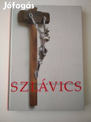Szlávics - A Művész-Mesterember/The ARTIST-Artisan