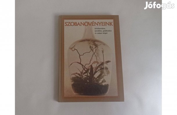 Szobanövényeink kiválasztása, nevelése, gondozása; Mezőgazdasági Kiadó