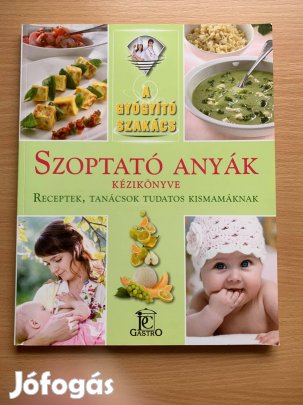 Szoptató anyák kézikönyve - Receptek, tanácsok tudatos kismamáknak