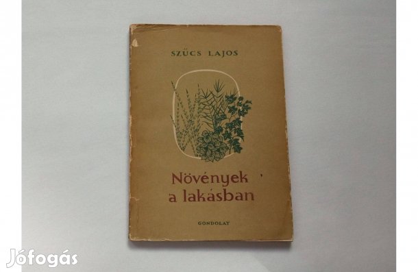 Szűcs Lajos Növények a lakásban (fotókkal és ábrákkal) * Gondolat
