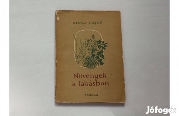 Szűcs Lajos: Növények a lakásban * Illusztrációkkal * Gondolat * 500Ft