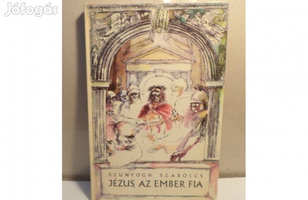 Szunyogh Szabolcs: Jézus, az ember fia