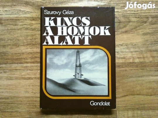 Szurovy Géza: Kincs a homok alatt ( Kuvaittól Szaud Arábián át Líbiáig
