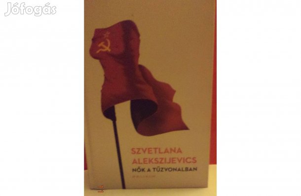 Szvetlana Alekszijevics: Nők a tűzvonalban