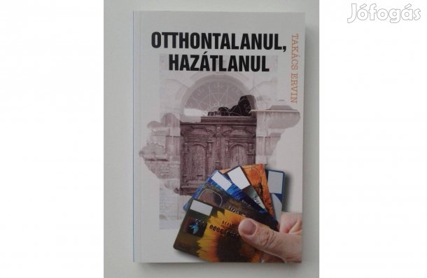 Takács Ervin: Otthontalanul, hazátlanul