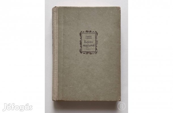 Takáts Sándor: Bajvívó magyarok - - - (Csak személyesen!)