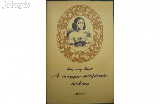 Talpassy Tibor: A magyar színjátszás hőskora