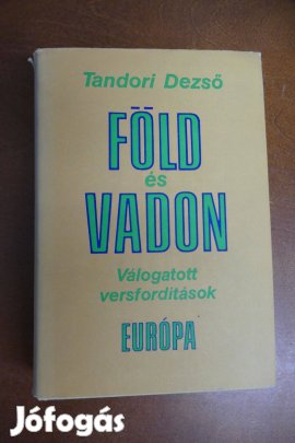 Tandori Dezső : Föld és vadon (Válogatott versfordítások)