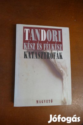 Tandori Dezső - Kész és félkész katasztrófák
