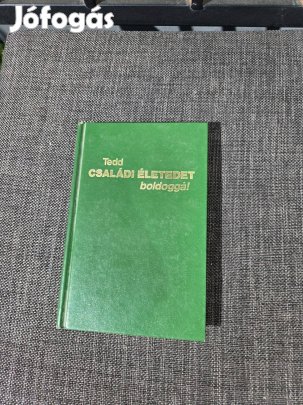 Tedd családi életedet boldoggá! Életvezetési tanácsadó könyv